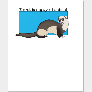 Ferret is my spirit animal Posters and Art